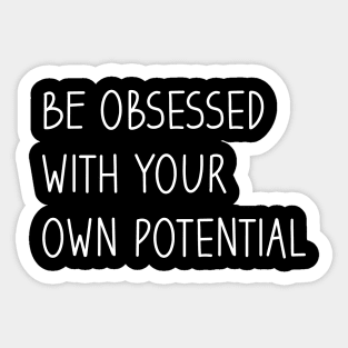 Be Obsessed With Your Own Potential Mental Health Quotes Sticker